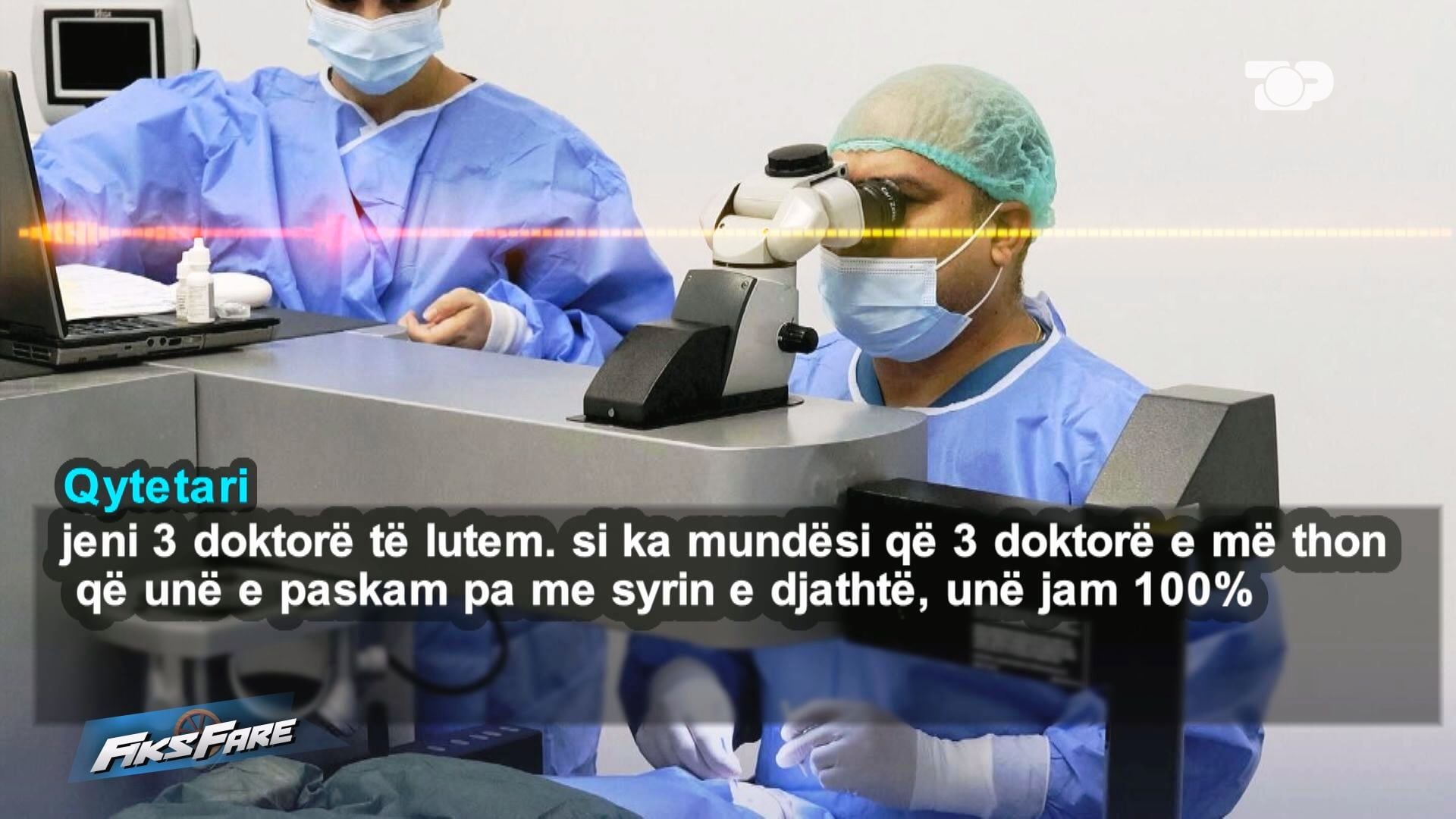 Fiks Fare   Më ngatërruan syrin  rrezikoj shikimin   Qytetari akuzon klinikën e syrit për ndërhyrje të gabuar me lazer